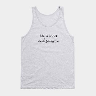 Life is Short and So Am I Tank Top